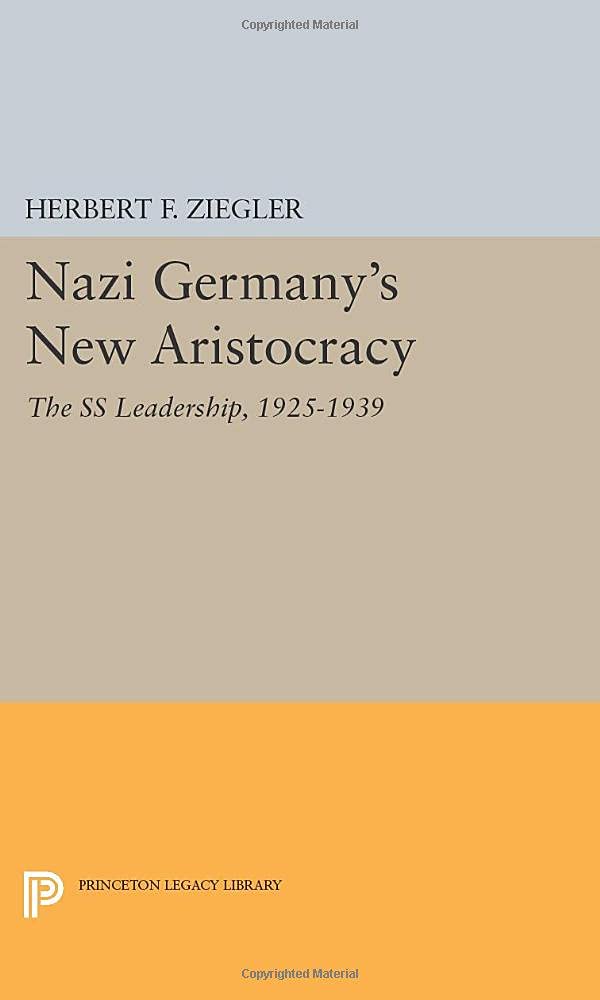 Nazi Germanys New Aristocracy The Ss Leadership 19251939 Herbert F Ziegler