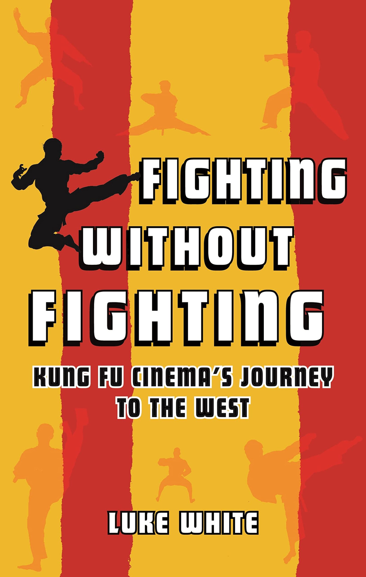 Fighting Without Fighting Kung Fu Cinemas Journey To The West 1st Edition Luke White
