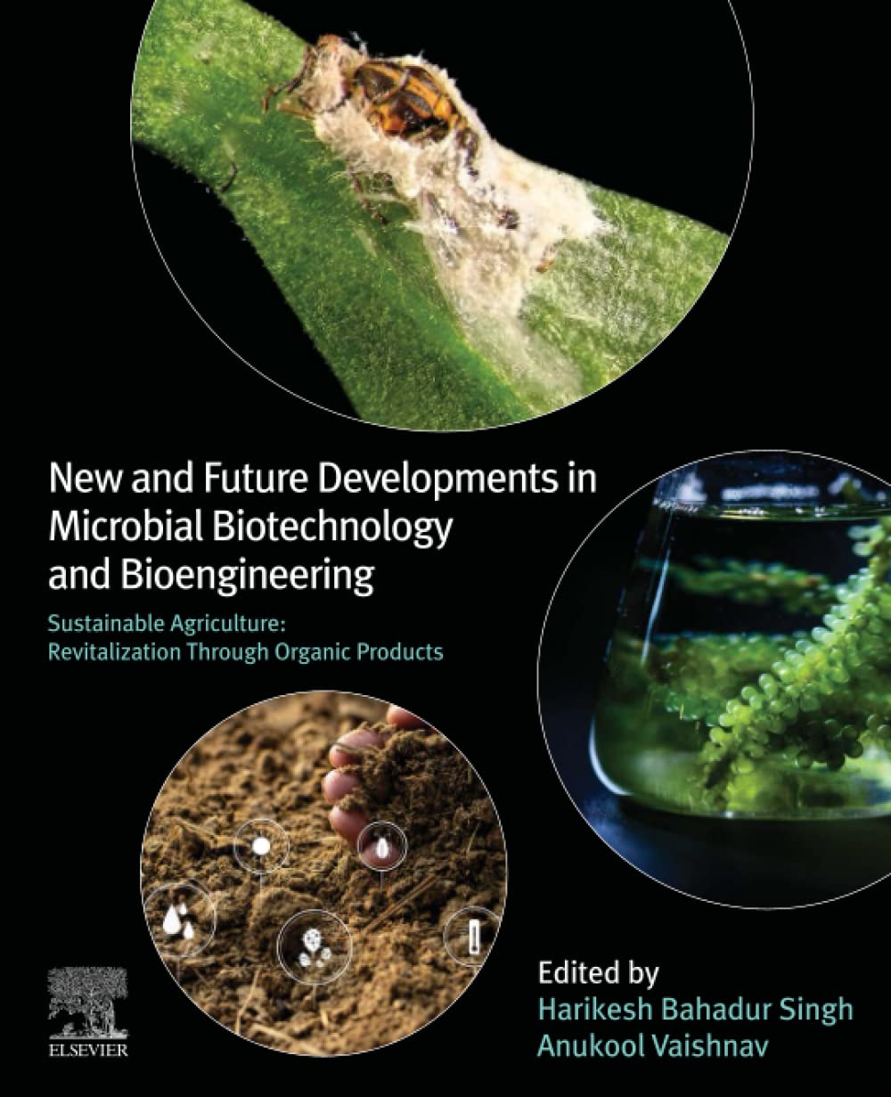 New And Future Developments In Microbial Biotechnology And Bioengineering Sustainable Agriculture Revitalization Through Organic Products Harikesh Bahadur Singh
