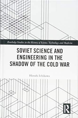Soviet Science And Engineering In The Shadow Of The Cold War 1st Edition Hiroshi Ichikawa