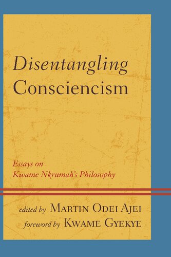 Disentangling Consciencism Essays On Kwame Nkrumahs Philosophy Electronic Martin Odei Ajei Kwame Gyekye