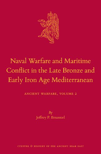 Naval Warfare And Maritime Conflict In The Late Bronze And Early Iron Age Mediterranean Jeffrey P Emanuel