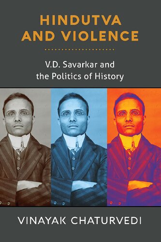 Hindutva And Violence V D Savarkar And The Politics Of History Vinayak Chaturvedi
