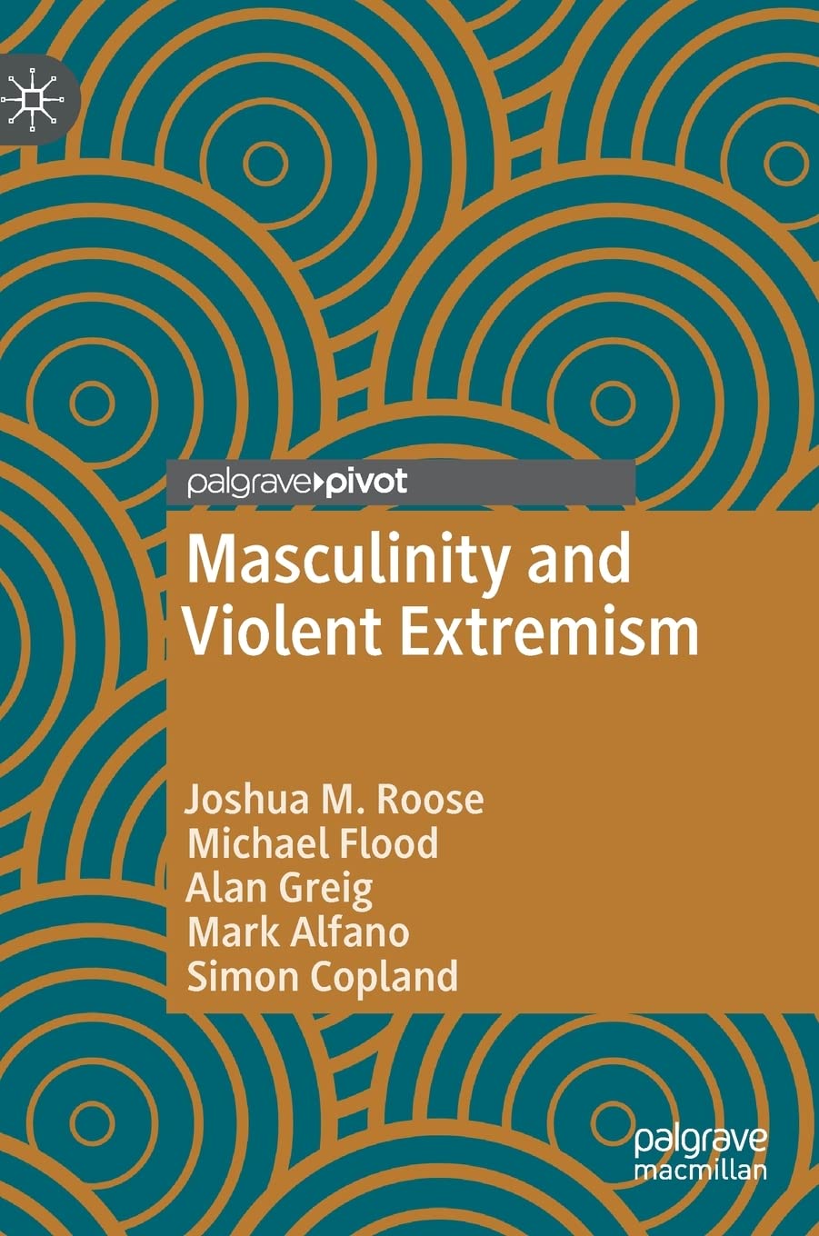 Masculinity And Violent Extremism Joshua M Roose Michael Flood