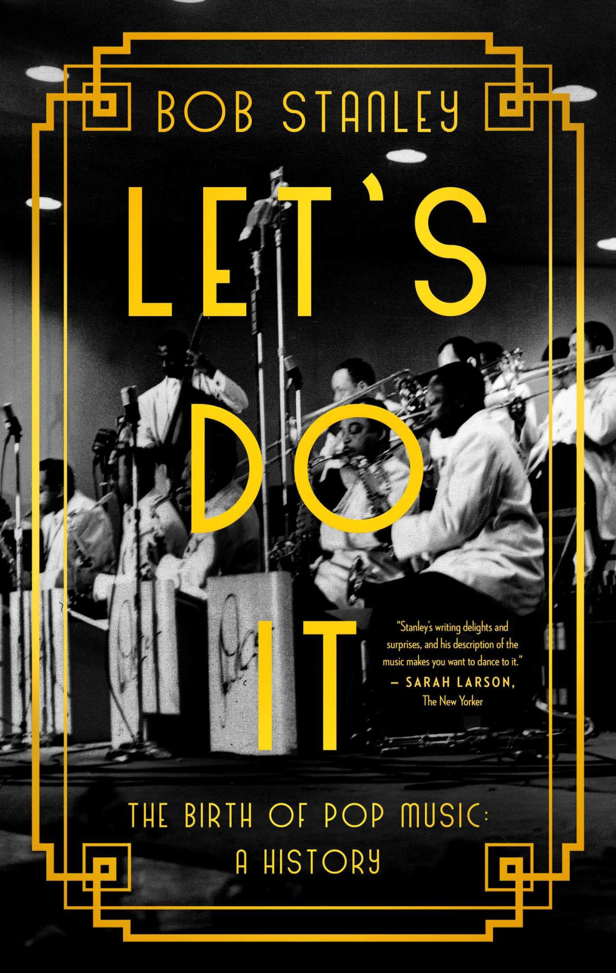 Lets Do It The Birth Of Pop Music A History Bob Stanley