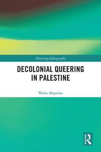 Decolonial Queering In Palestine Walaa Alqaisiya