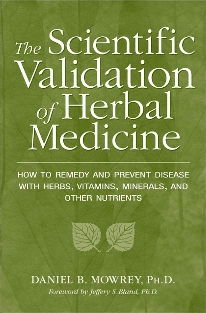 The Scientific Validation Of Herbal Medicine Illustrated Daniel Mowrey