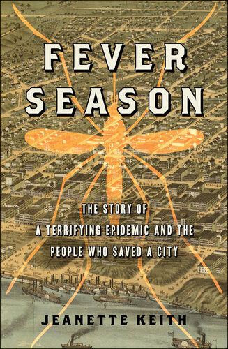 Fever Season The Story Of A Terrifying Epidemic And The People Who Saved A City Jeanette Keith