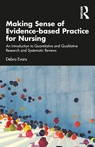 Making Sense Of Evidencebased Practice For Nursing An Introduction To Quantitative And Qualitative Research And Systematic Reviews 1st Edition Debra Evans