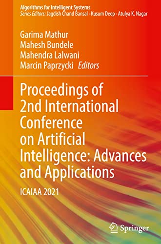 Proceedings Of 2nd International Conference On Artificial Intelligence Advances And Applications Icaiaa 2021 Algorithms For Intelligent Systems 1st Ed 2022 Garima Mathur