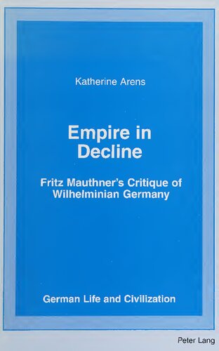 Empire In Decline Fritz Mauthners Critique Of Wilhelminian Germany Katherine Arens