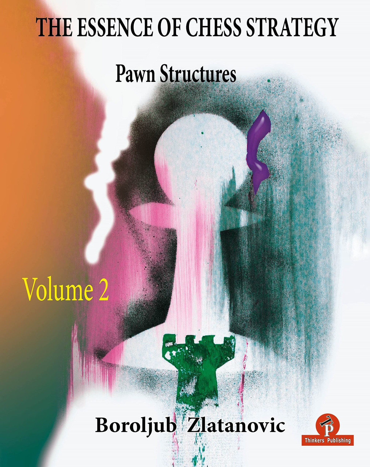 The Essence Of Chess Strategy Volume 2 Pawn Structures 1st Edition Boroljub Zlatanovic