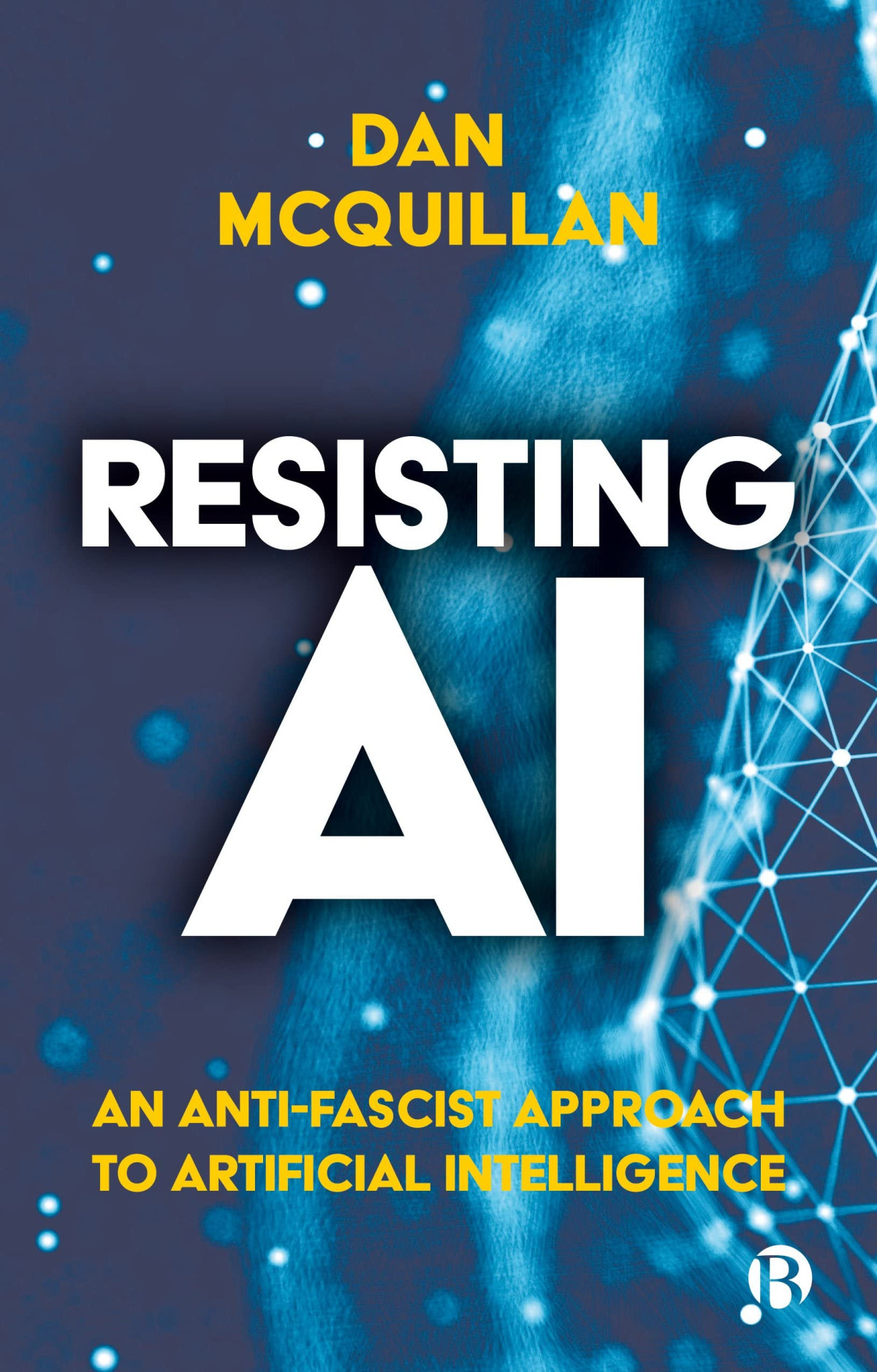 Resisting Ai An Antifascist Approach To Artificial Intelligence 1st Edition Dan Mcquillan