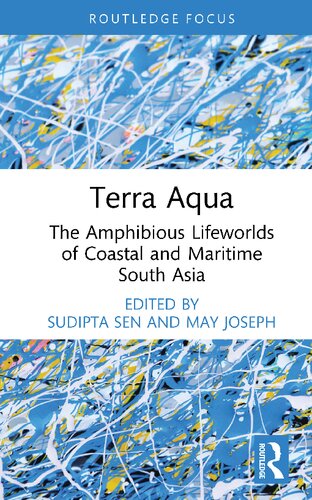 Terra Aqua The Amphibious Lifeworlds Of Coastal And Maritime South Asia Sudipta Sen