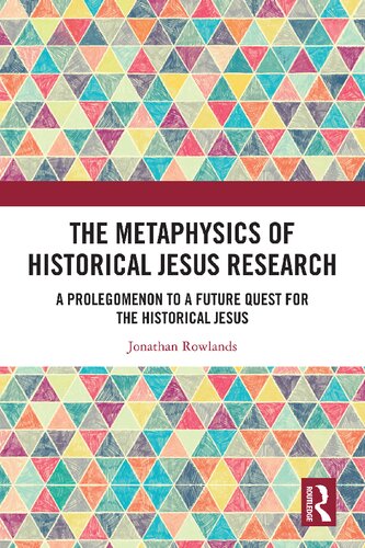 The Metaphysics Of Historical Jesus Research A Prolegomenon To A Future Quest For The Historical Jesus Jonathan Rowlands