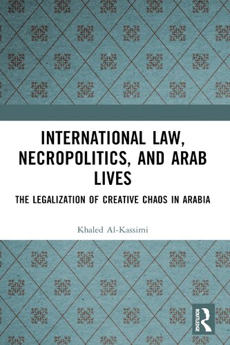 International Law Necropolitics And Arab Lives The Legalization Of Creative Chaos In Arabia Khaled Alkassimi