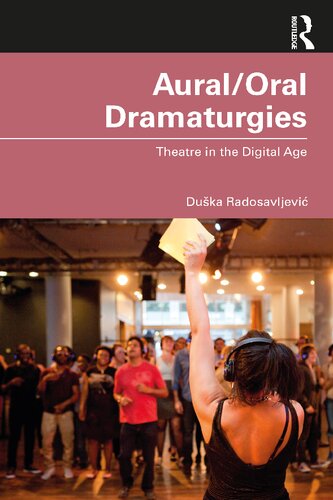 Auraloral Dramaturgies Theatre In The Digital Age Duka Radosavljevi