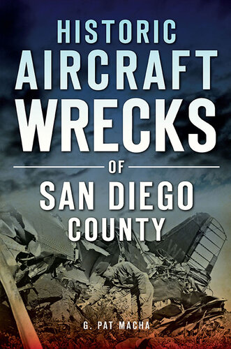 Historic Aircraft Wrecks Of San Diego County G Pat Macha