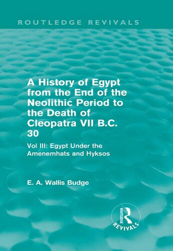 A History Of Egypt From The End Of The Neolithic Period To The Death Of Cleopatra Vii Bc 30 Routledge Revivals E A Wallis Budge