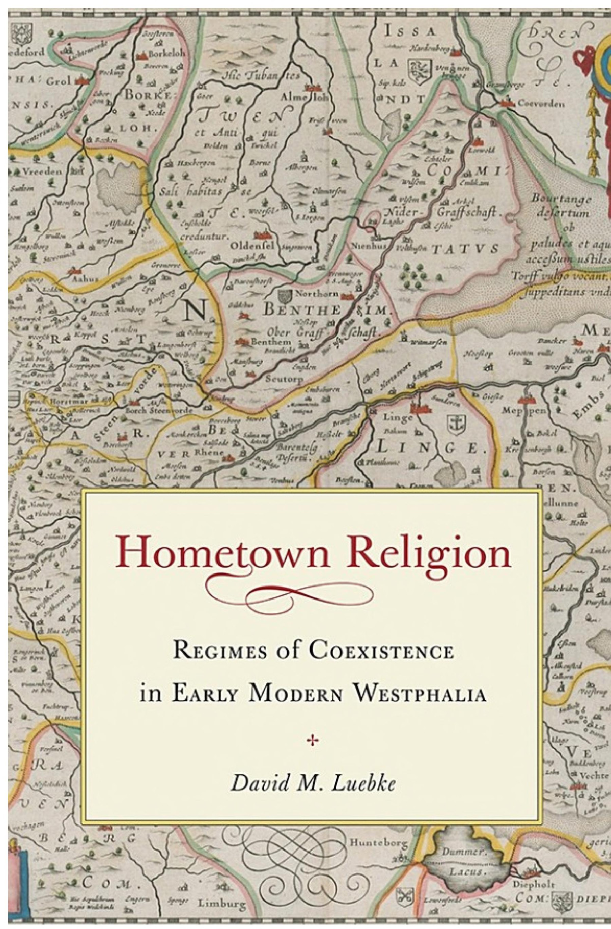 Hometown Religion Regimes Of Coexistence In Early Modern Westphalia David M Luebke