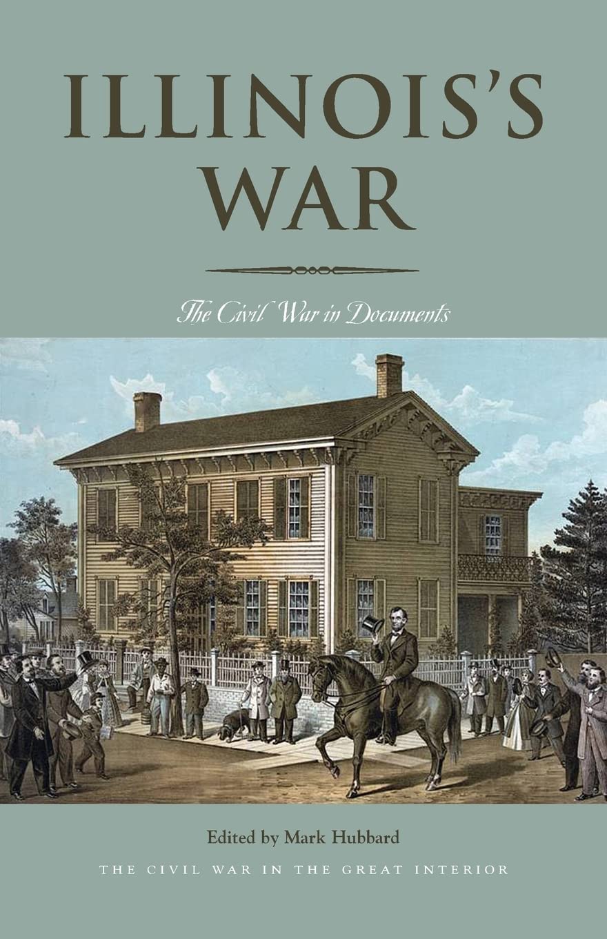 Illinoiss War The Civil War In Documents Mark Hubbard Editor