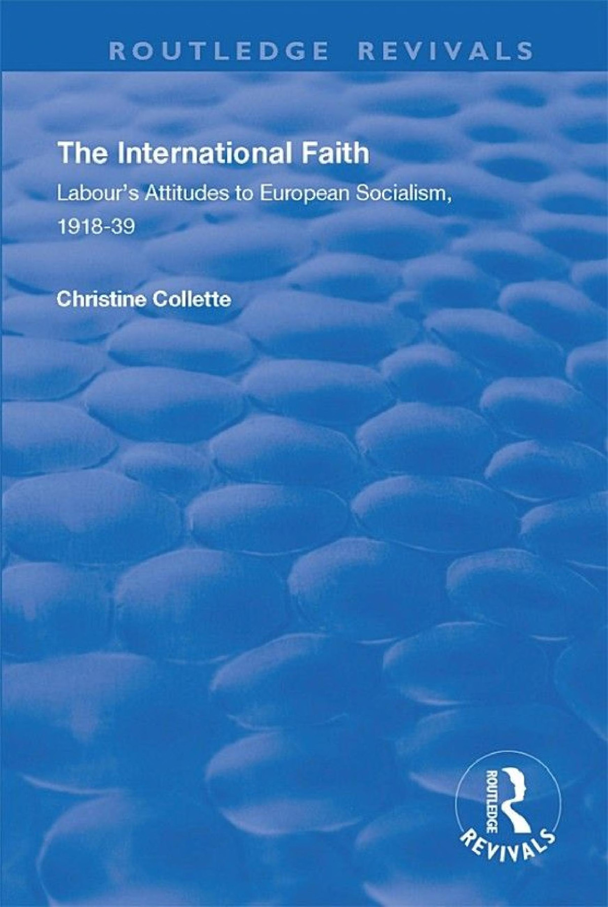 The International Faith Labours Attitudes To European Socialism 191839 Christine Collette