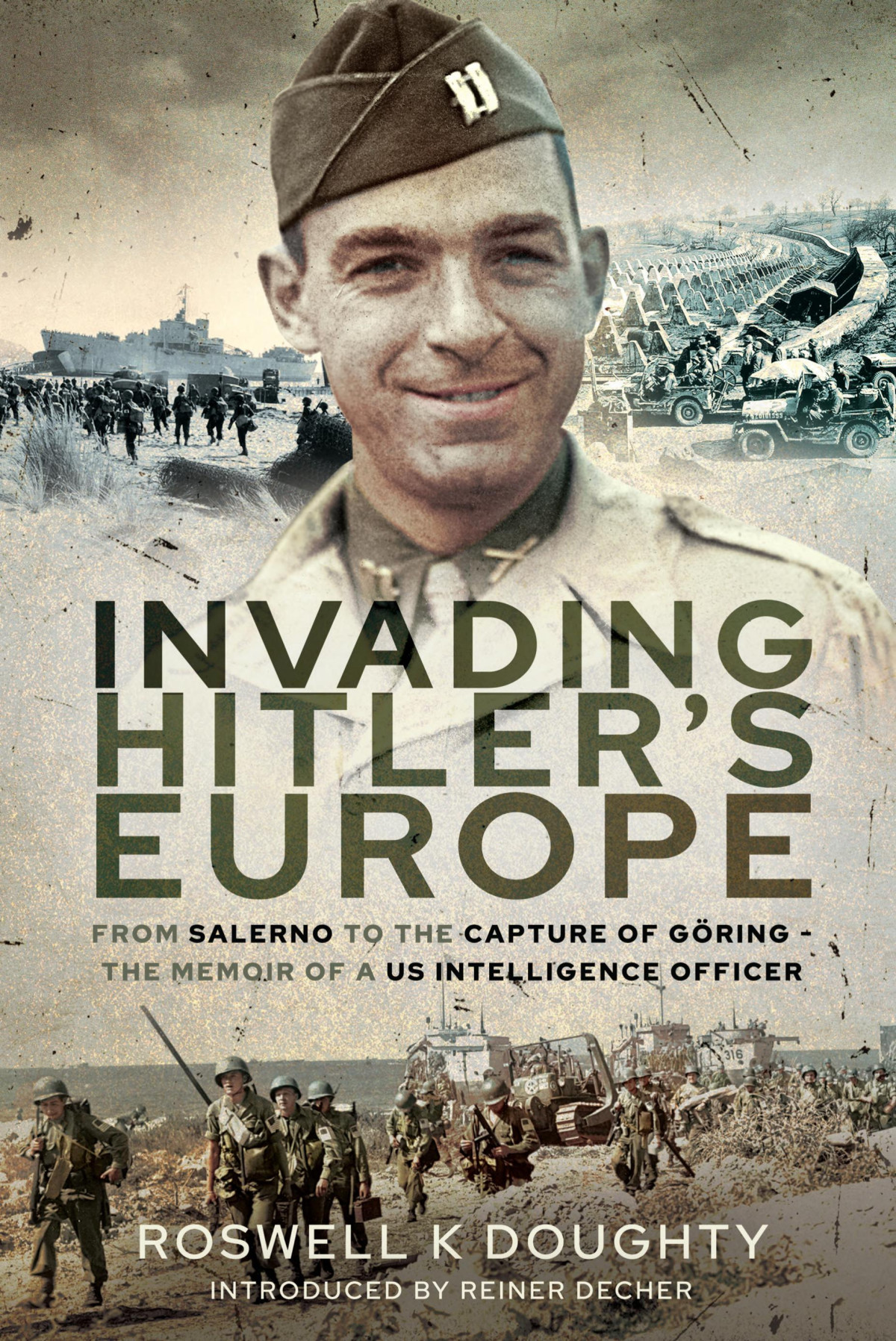 Invading Hitlers Europe From Salerno To The Capture Of Gring The Memoir Of A Us Intelligence Officer Roswell K Doughty