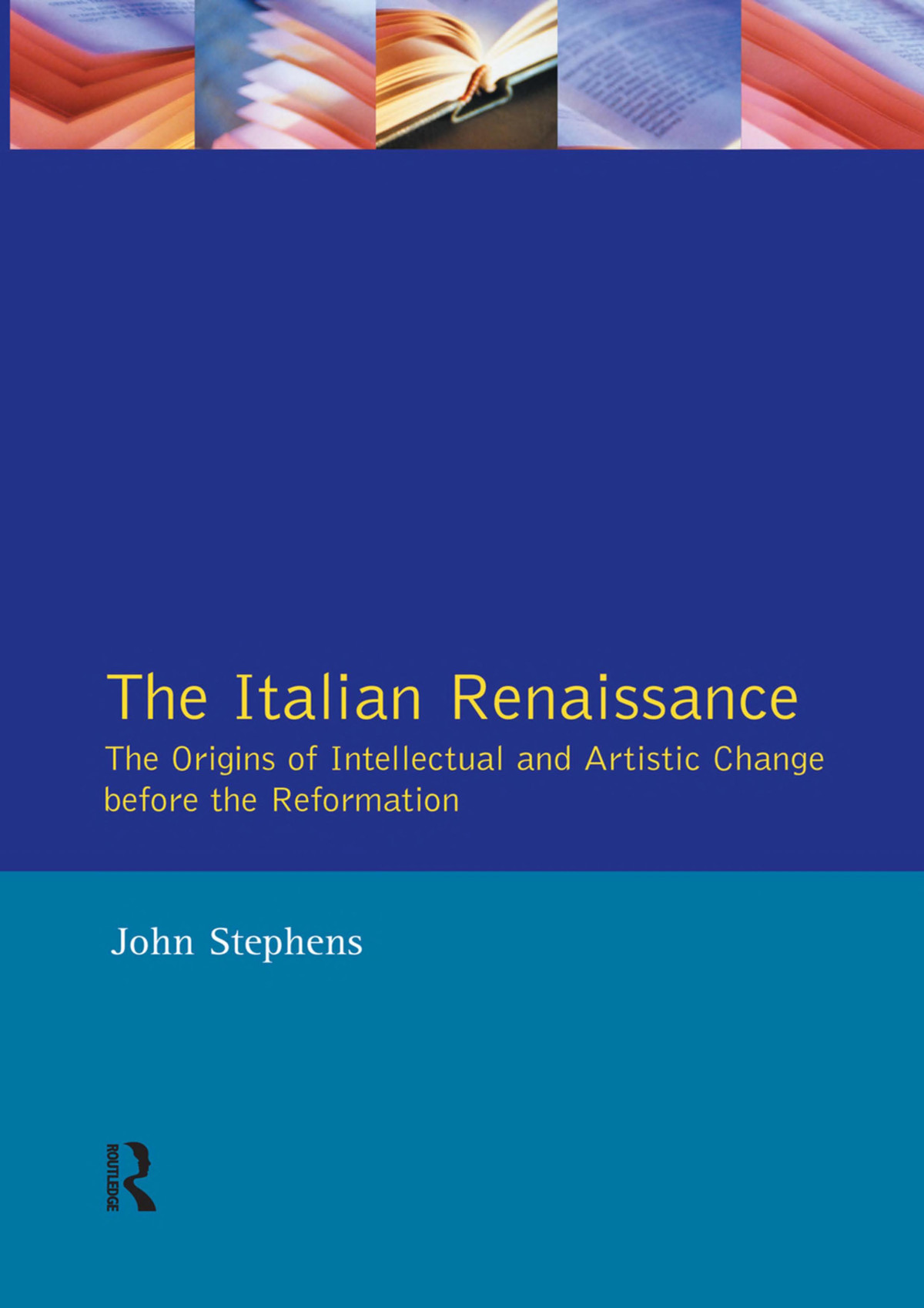 The Italian Renaissance The Origins Of Intellectual And Artistic Change Before The Reformation John Stephens