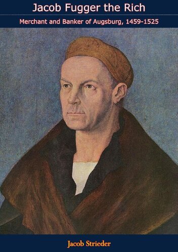 Jacob Fugger The Rich Merchant And Banker Of Augsburg 1459 1525 Jacob Strieder