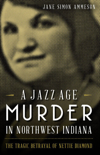 A Jazz Age Murder In Northwest Indiana Jane Simon Ammeson