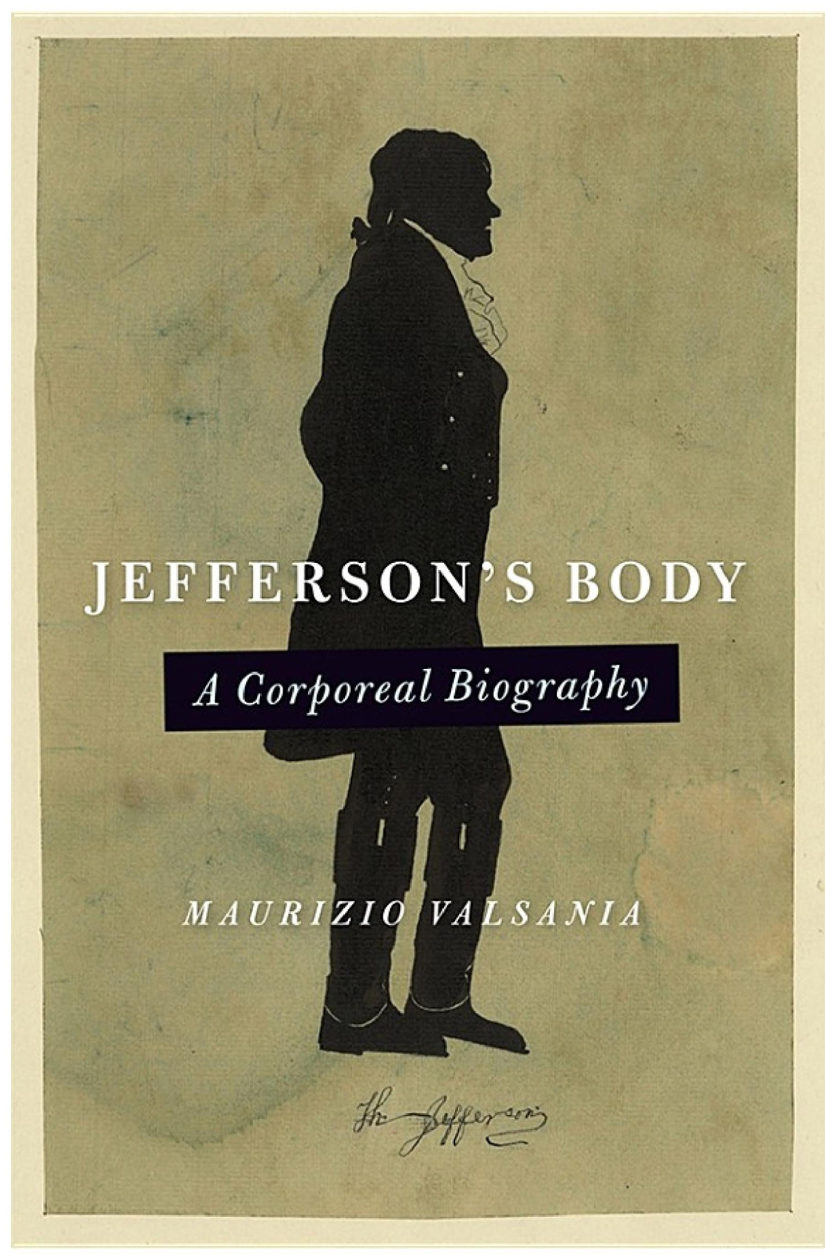 Jeffersons Body A Corporeal Biography Maurizio Valsania