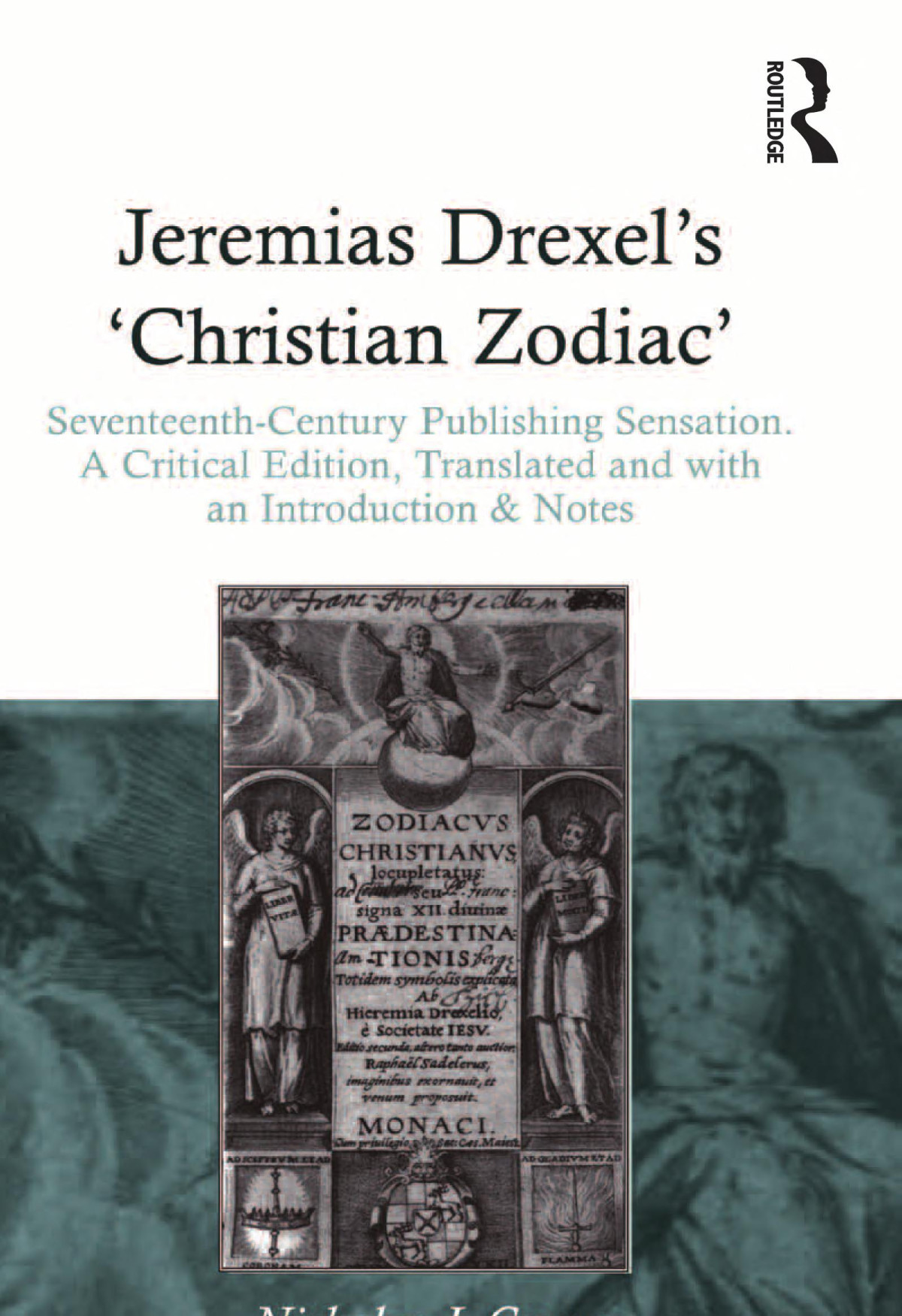 Jeremias Drexels Christian Zodiac Seventeenthcentury Publishing Sensation A Critical Edition Translated And With An Introduction Notes Nicholas J Crowe