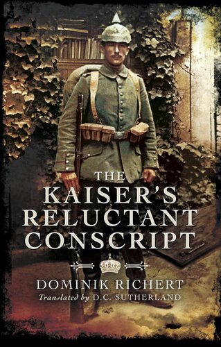 The Kaisers Reluctant Conscript Dominik Richert