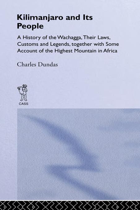 Kilimanjaro And Its People A History Of Wachagga Their Laws Customs And Legends Together With Some Charles Dundas