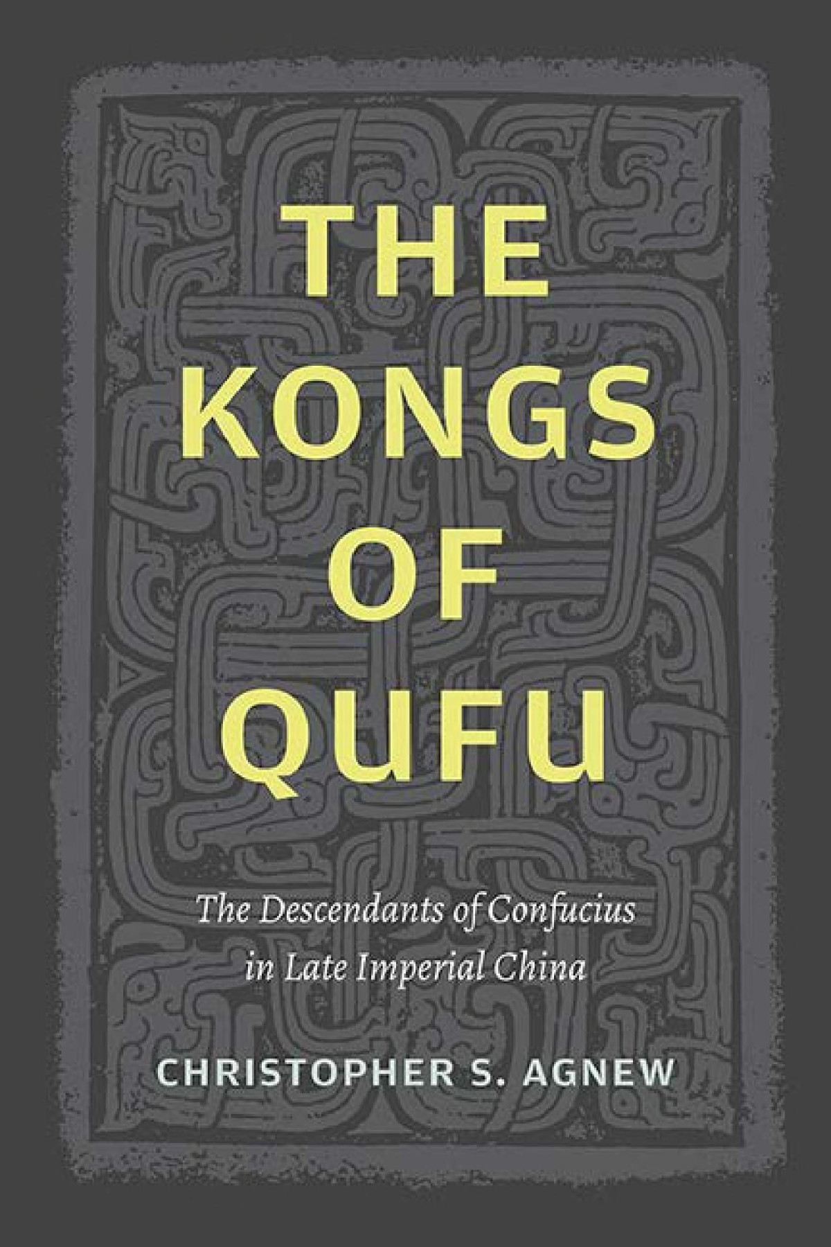 The Kongs Of Qufu The Descendants Of Confucius In Late Imperial China Christopher S Agnew