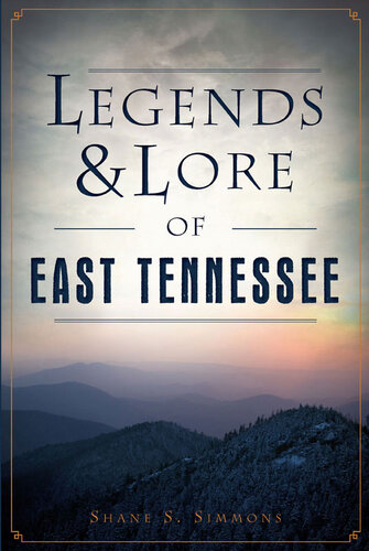 Legends Lore Of East Tennessee Shane S Simmons