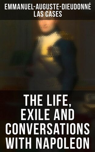 The Life Exile And Conversations With Napoleon Emmanuelaugustedieudonn Las Cases