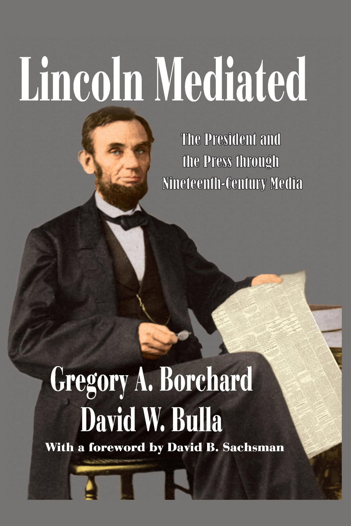 Lincoln Mediated The President And The Press Through Nineteenthcentury Media David W Bulla