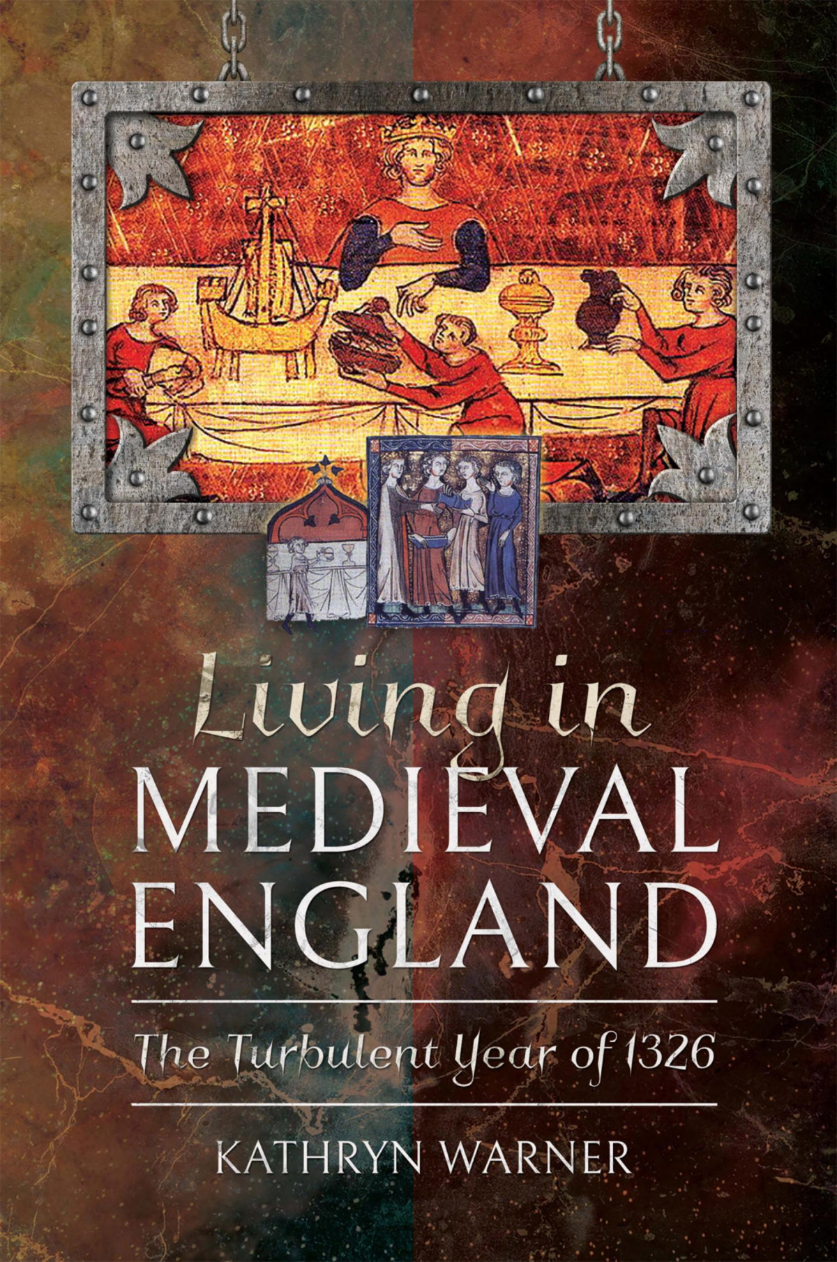 Living In Medieval England The Turbulent Year Of 1326 Kathryn Warner