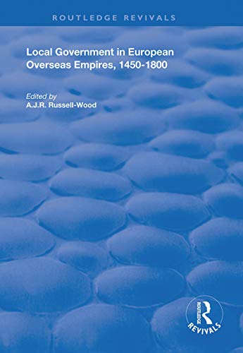 Local Government In European Overseas Empires 14501800 Part Ii Routledge Revivals 1st Edition Ajr Russellwood Editor