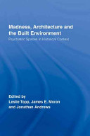 Madness Architecture And The Built Environment Psychiatric Spaces In Historical Context Leslie Elizabeth Topp James E Moran Jonathan Andrews