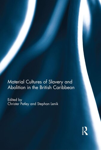 Material Cultures Of Slavery And Abolition In The British Caribbean Christer Petley Ed