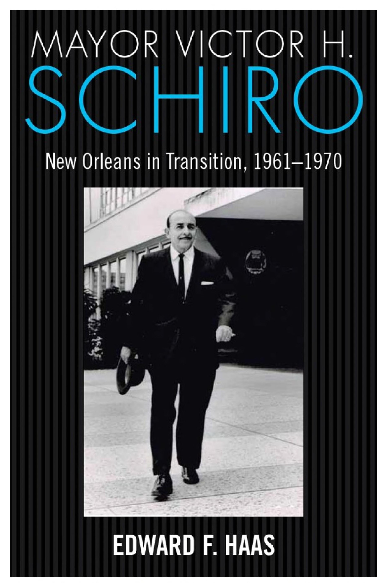 Mayor Victor H Schiro New Orleans In Transition 19611970 Edward F Haas