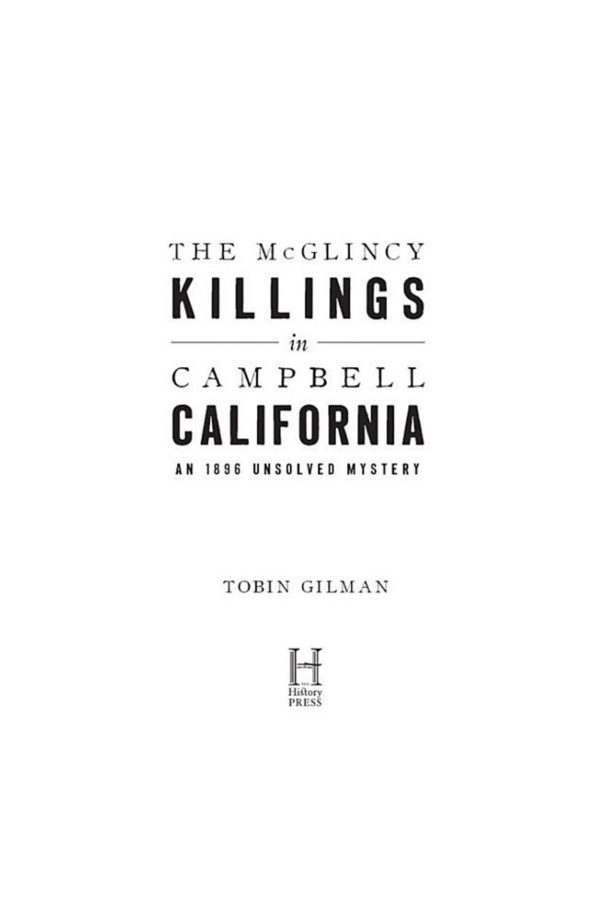The Mcglincy Killings In Campbell California An 1896 Unsolved Mystery Tobin Gilman