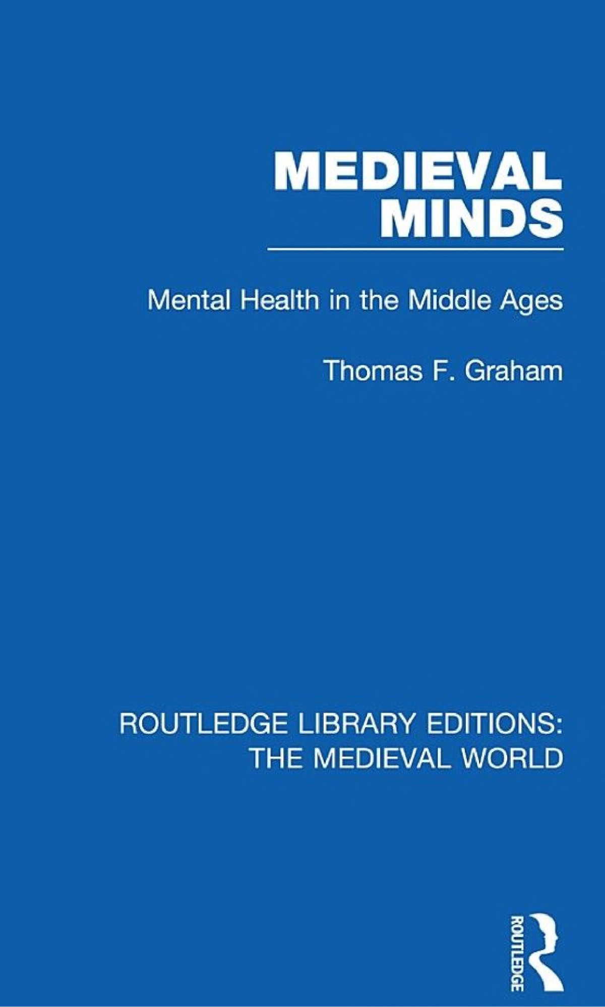Medieval Minds Mental Health In The Middle Ages Thomas F Graham