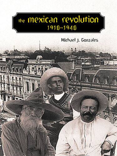 The Mexican Revolution 19101940 Michael J Gonzales Lyman L Johnson