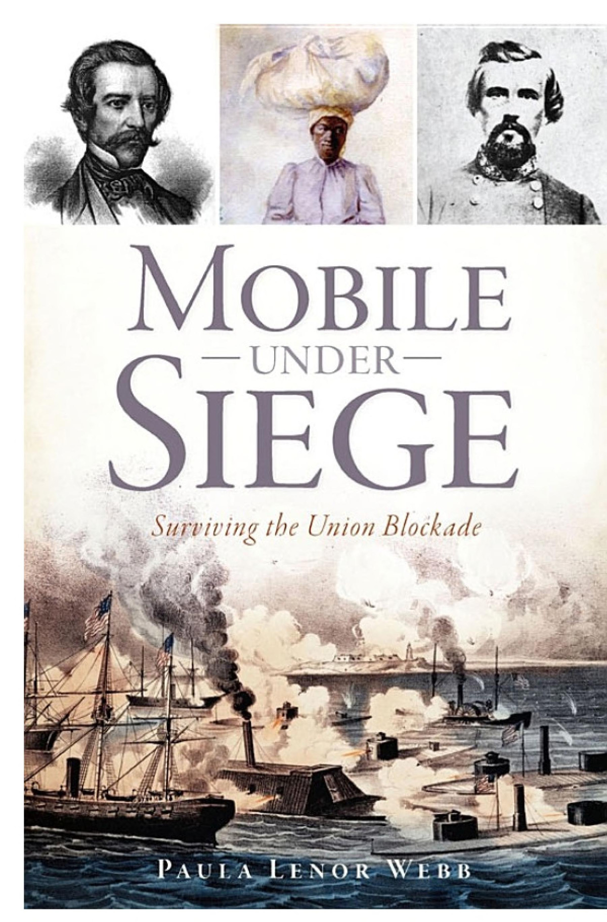 Mobile Under Siege Surviving The Union Blockade Paula Lenor Webb