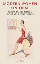 Modern Women On Trial Sexual Transgression In The Age Of The Flapper Lucy Bland