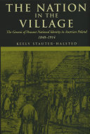 The Nation In The Village The Genesis Of Peasant National Identity In Austrian Poland 18481914 Keely Stauterhalsted