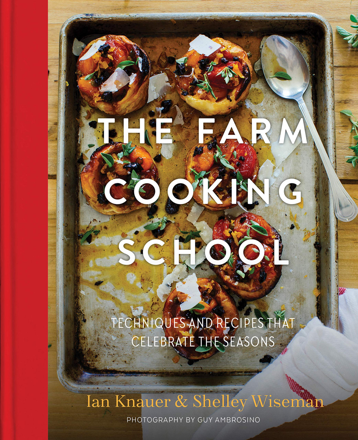 The Farm Cooking School Techniques And Recipes That Celebrate The Seasons Illustrated Ian Knauer